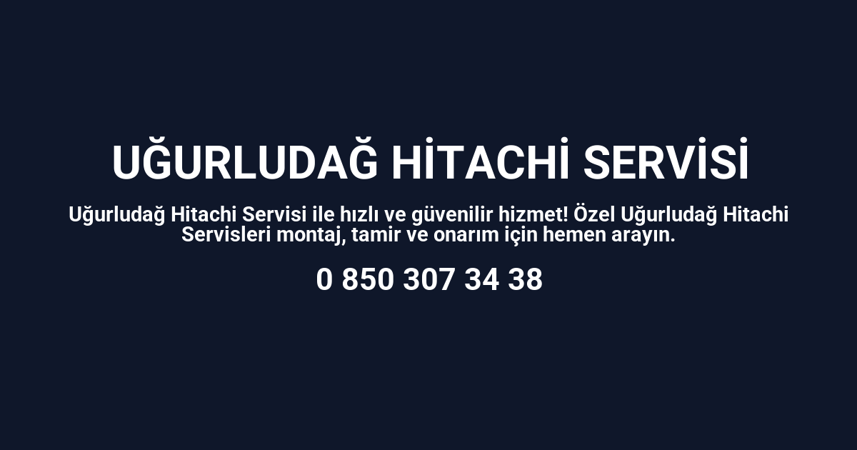 Uğurludağ Hitachi Servisi